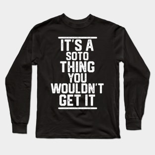 It'S A Soto Thing You Wouldn'T Get It Long Sleeve T-Shirt